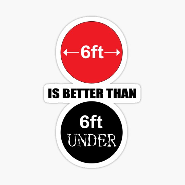 "6ft Apart is Better Than 6ft Under" Sticker for Sale by jbaileymusic