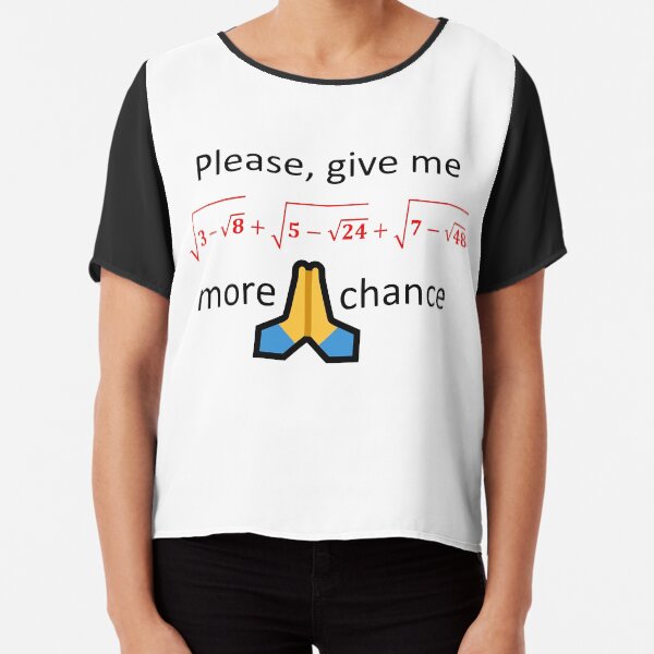 Please, give me one more chance. Chiffon Top
