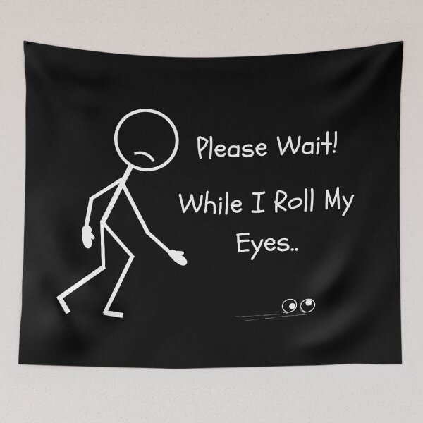 Item preview, Please Wait! While I Roll My Eyes  - Stick Figure Humour designed and sold by CheckOutOz.