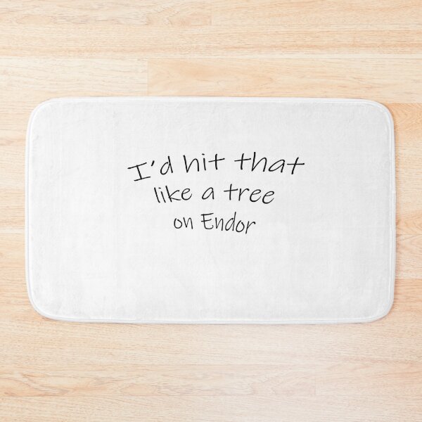 Item preview, I'd hit that like a tree on Endor designed and sold by evolutionx.