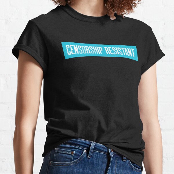 Censorship Resistant Classic T-Shirt