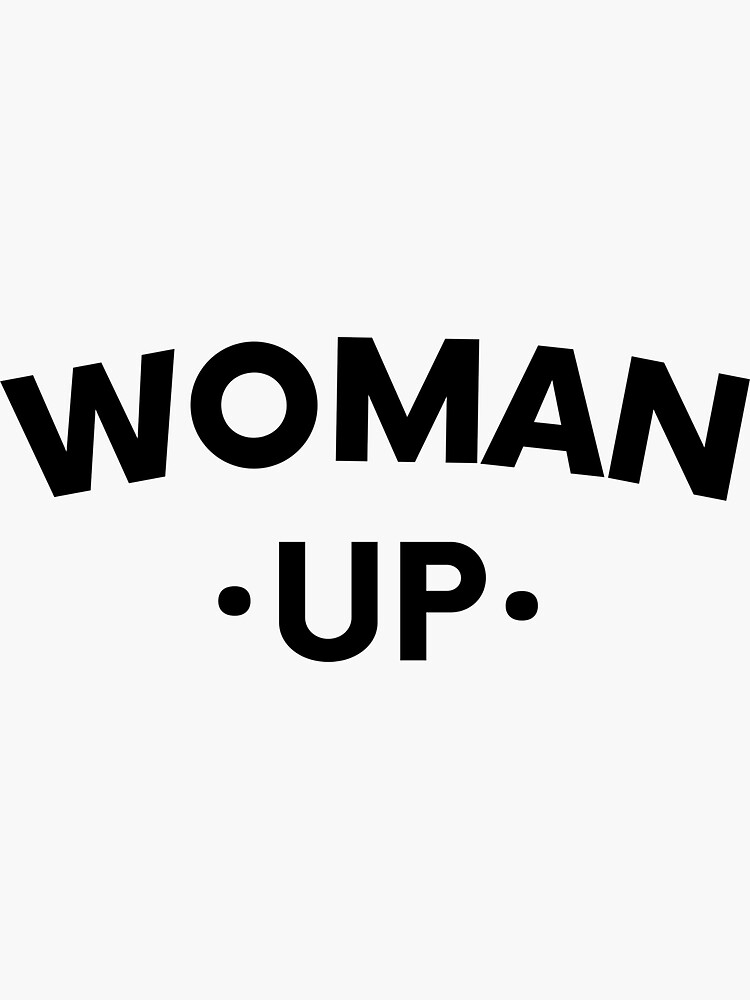 "Woman Up , Feminist , Women Empowerment, Women Up , Motivational , Inspirational , Woman Up