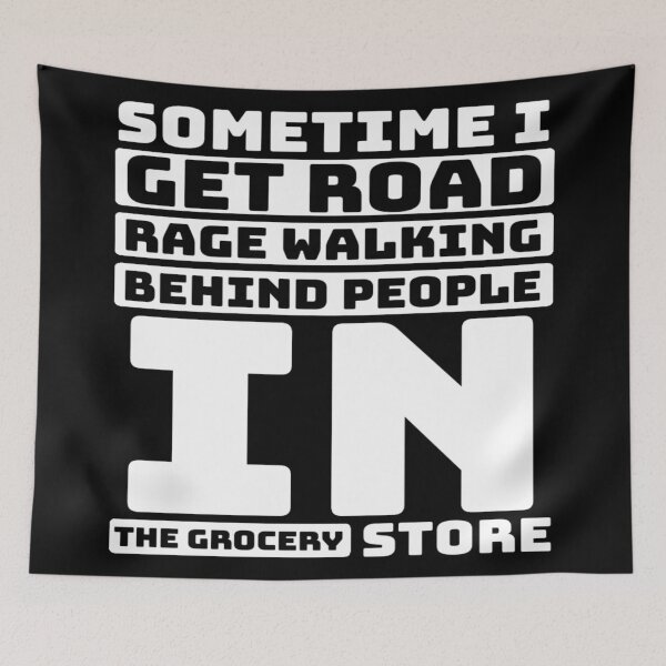 Item preview, Sometime I get road rage walking behind people in the grocery store designed and sold by AYACHI90.
