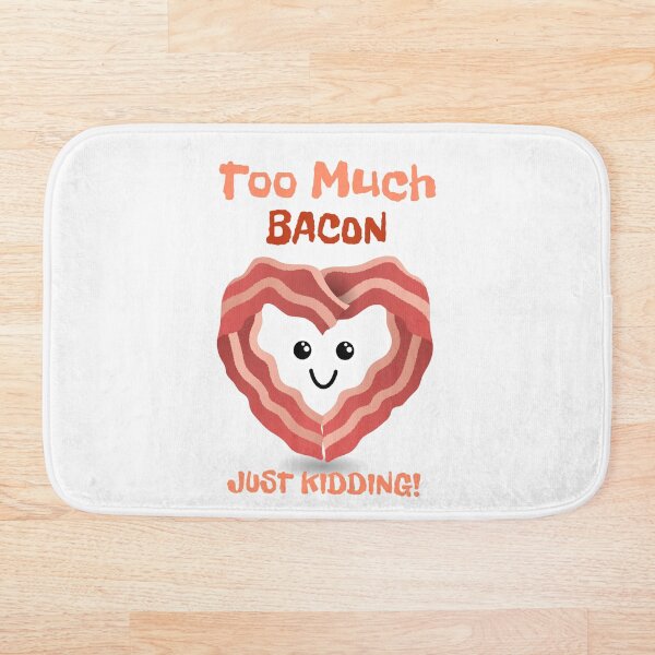 Item preview, Too much bacon just kidding  designed and sold by Vanissa Berg.