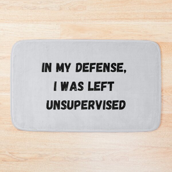Item preview, In my Defense, I was Left UNSUPERVISED designed and sold by JJs-Tees.