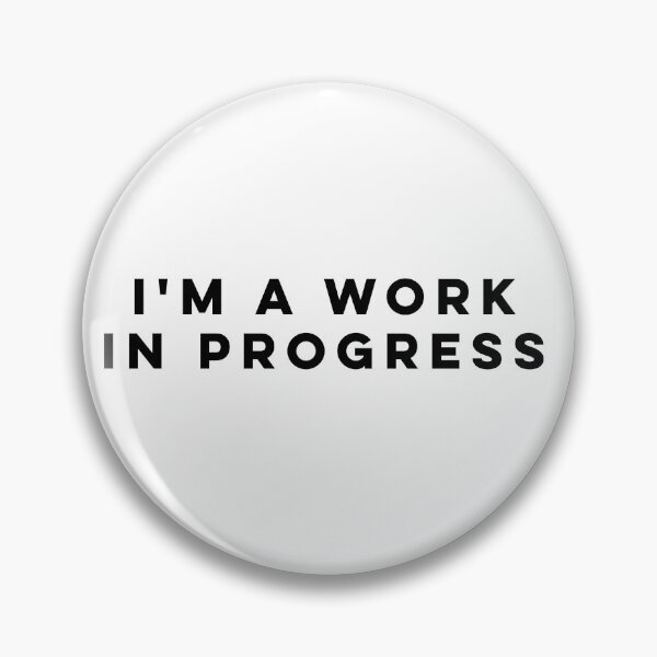Item preview, I'm A Work In Progress designed and sold by HilariousThings.