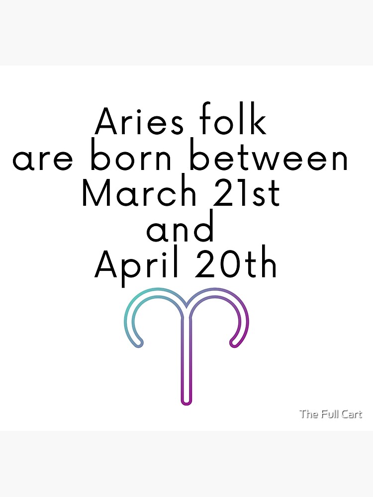 A Zodiac Sign Test Aries folk are born between March 21st and