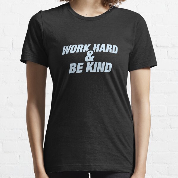 Work Hard and Be Kind - Light Blue Essential T-Shirt