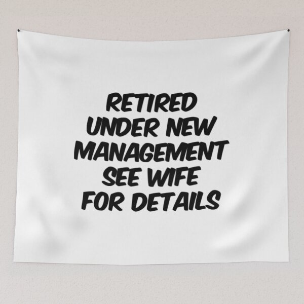 Item preview, Retired Under New Management See Wife For Details designed and sold by Artistive.