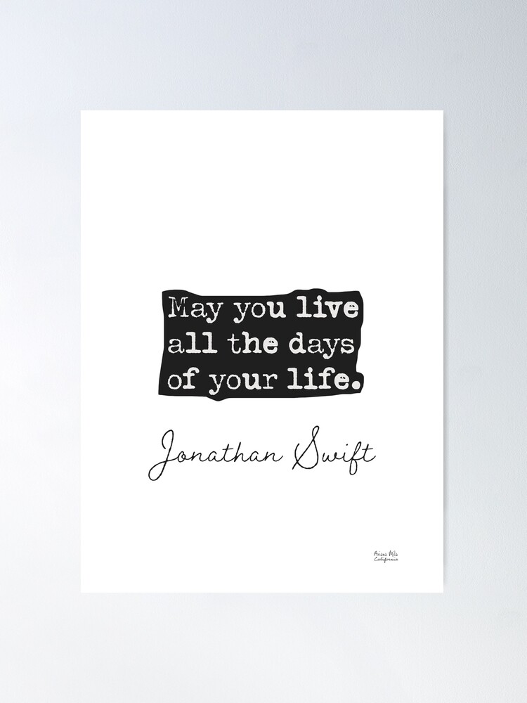 May You Live All The Days Of Your Life May You Live All The Days Of Your Life. Jonathan Swift" Poster By Arimila |  Redbubble