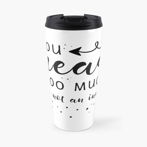You Read Too Much Travel Mug