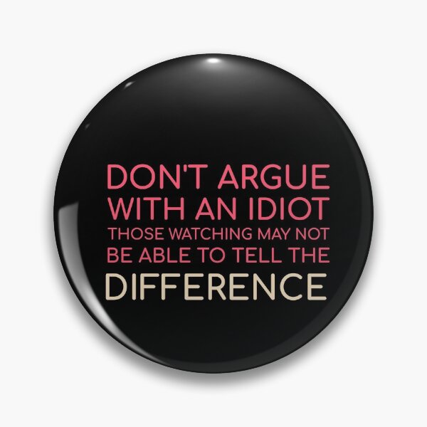 Item preview, Funny Quote - Don't Argue With An Idiot Those Watching May Not Be Able To  Tell The Difference designed and sold by greenchimp.