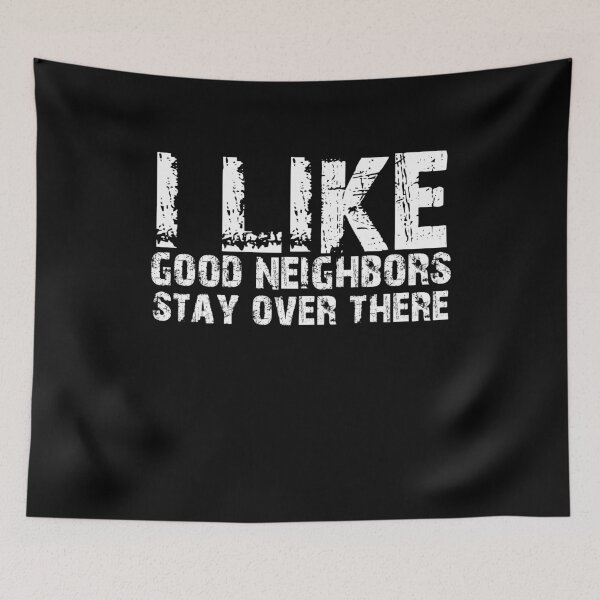 Item preview, I Like A Good Neighbor Stay Over There Funny Introvert Antisocial Quote Neighbors Birthday Gift designed and sold by Akmloza.