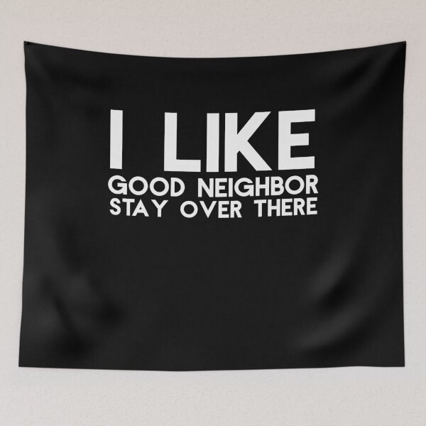 Item preview, I Like A Good Neighbor Stay Over There Funny Introvert Antisocial Quote Neighbors Birthday Gift designed and sold by Akmloza.