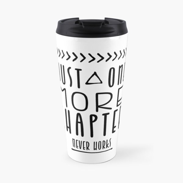 Just One More Chapter Never Works Travel Mug