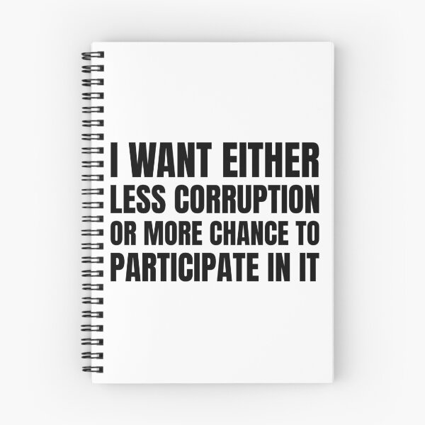 Item preview, Funny Quote - I Want Either Less Corruption Or More Chance To Participate In It designed and sold by greenchimp.