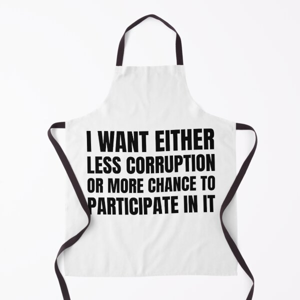 Item preview, Funny Quote - I Want Either Less Corruption Or More Chance To Participate In It designed and sold by greenchimp.