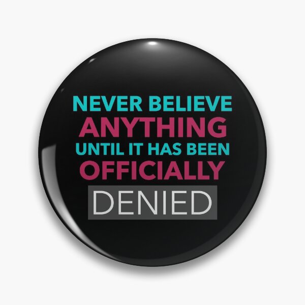 Item preview, Funny Quote - Never Believe Anything Until It Has Been Officially Denied designed and sold by greenchimp.