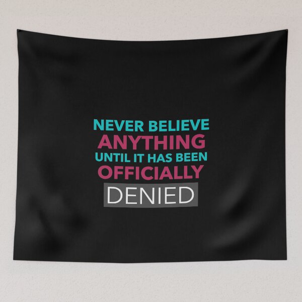 Item preview, Funny Quote - Never Believe Anything Until It Has Been Officially Denied designed and sold by greenchimp.