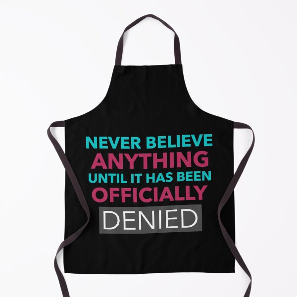 Item preview, Funny Quote - Never Believe Anything Until It Has Been Officially Denied designed and sold by greenchimp.