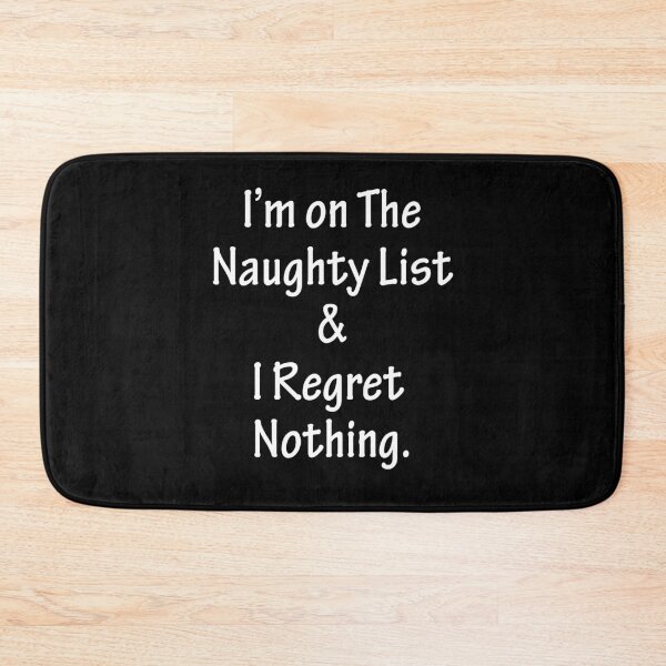 Item preview, I am on the Naughty List and I Regret Nothing designed and sold by AmberSiraj.