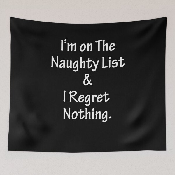 Item preview, I am on the Naughty List and I Regret Nothing designed and sold by AmberSiraj.