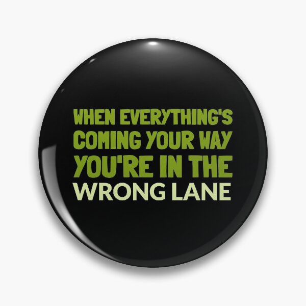 Item preview, Funny Quote - When Everything's Coming Your Way You're In The Wrong Lane designed and sold by greenchimp.