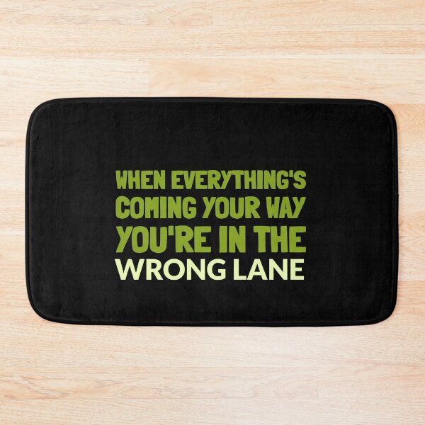 Item preview, Funny Quote - When Everything's Coming Your Way You're In The Wrong Lane designed and sold by greenchimp.