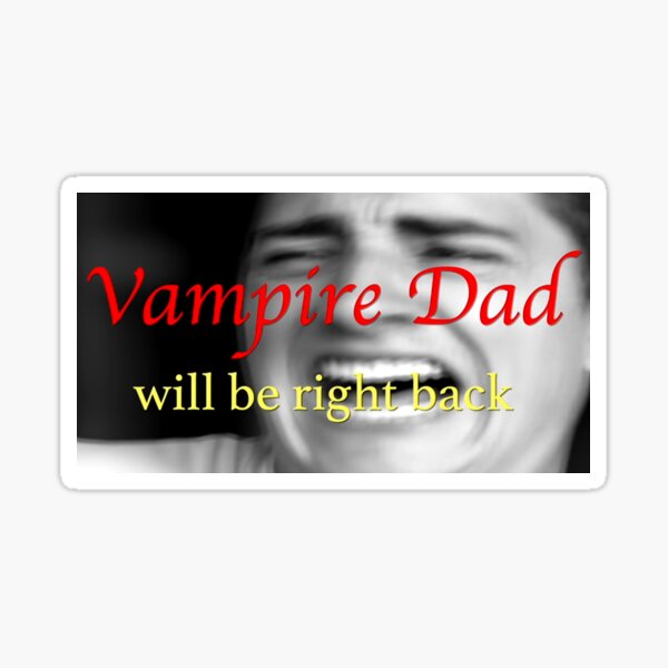 Item preview, Vampire Dad will be right back. designed and sold by theincrediblerj.