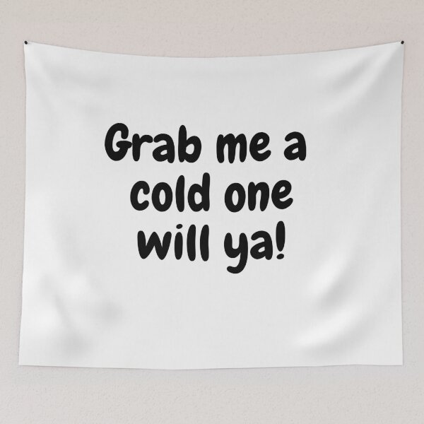 Item preview, Grab Me A Cold One Will Ya! designed and sold by theaussiedream.