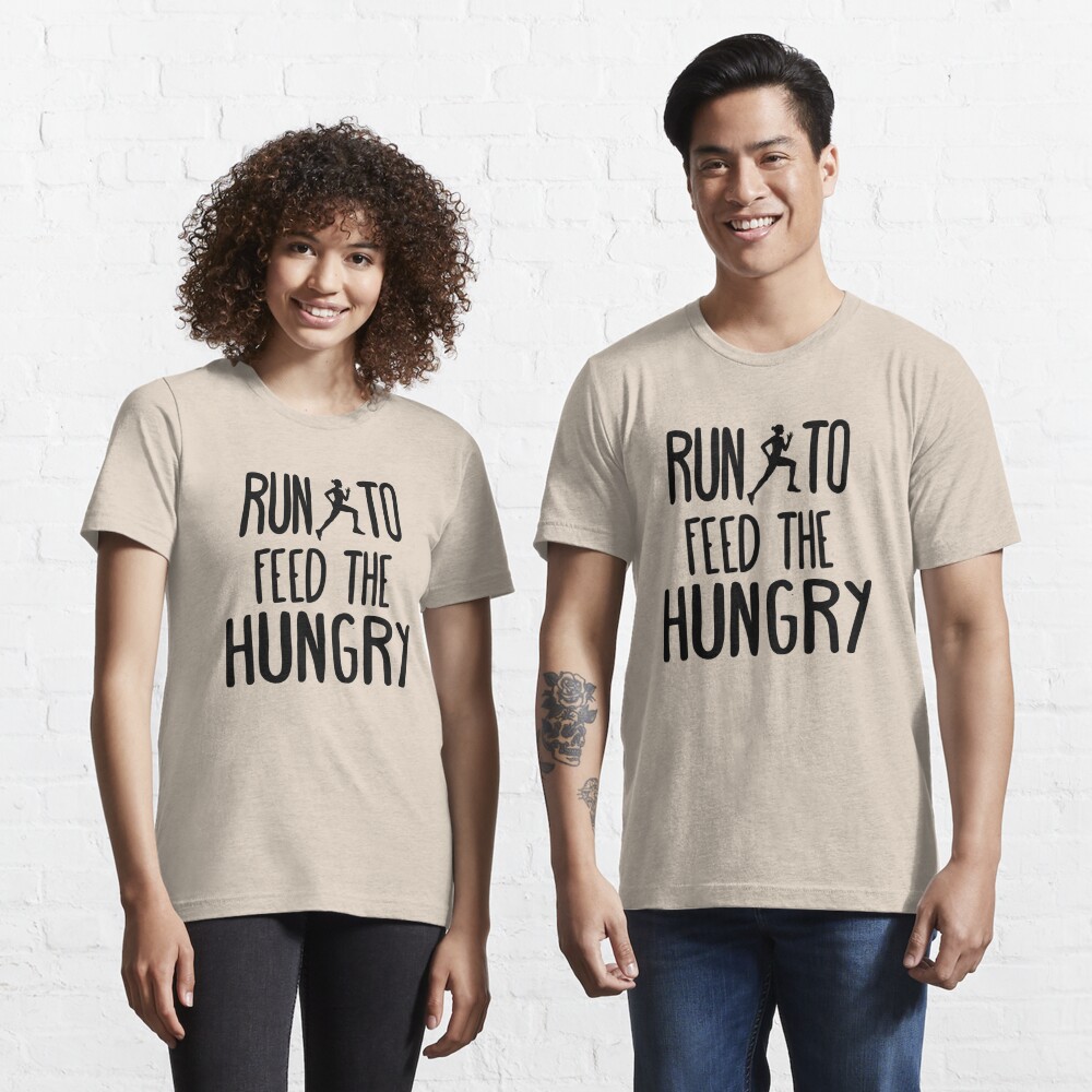 "Run to feed the hungry " Tshirt for Sale by ayoubbenaddi Redbubble