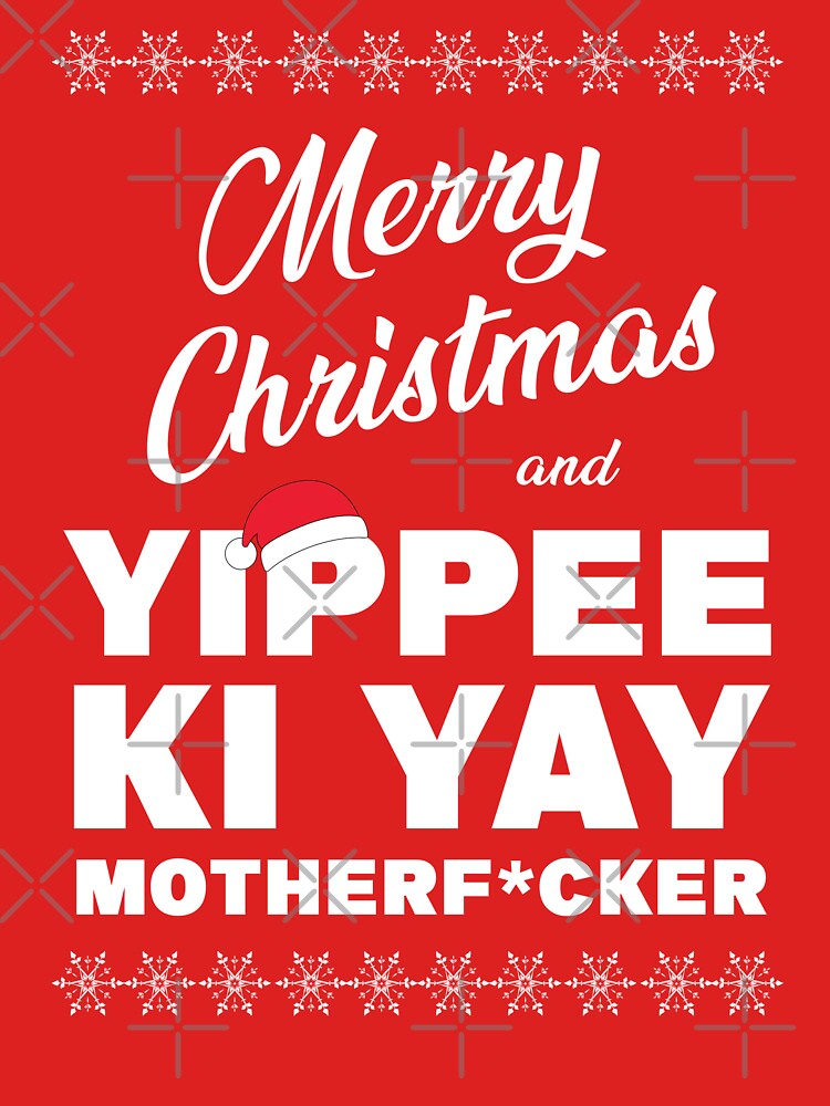 "MERRY CHRISTMAS AND YIPPEE KI YAY MOTHERF*CKER, die hard christmas" T