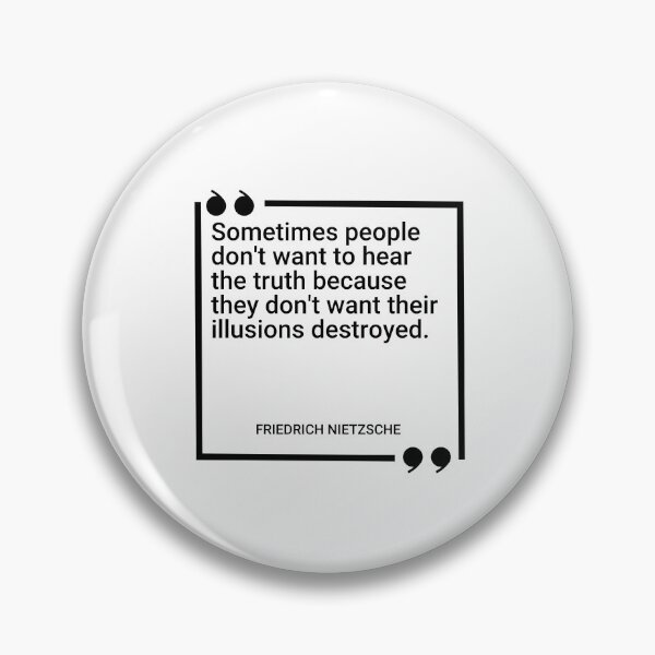 Item preview, Friedrich Nietzsche - Sometimes people don't want to hear the truth because they don't want their illusions destroyed. designed and sold by SocraticQuotes.