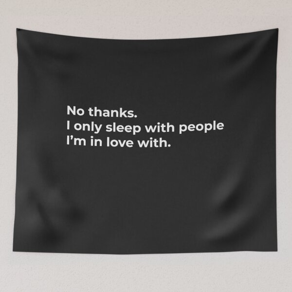 Item preview, No Thanks. I Only Sleep With People I Love designed and sold by WASABISQUID.