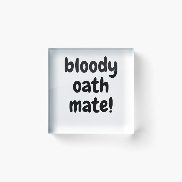 Item preview, bloddy oath mate! designed and sold by theaussiedream.