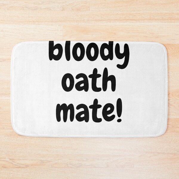 Item preview, bloddy oath mate! designed and sold by theaussiedream.