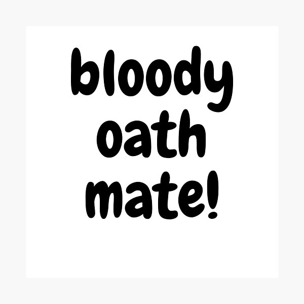 Item preview, bloddy oath mate! designed and sold by theaussiedream.