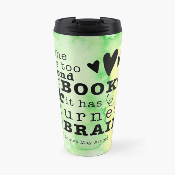 She is too fond of books & it has turned her brain (Louisa M. Alcott quote) Travel Mug