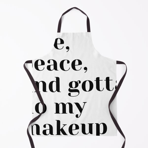Item preview, love, peace, and gotta do my makeup designed and sold by theaussiedream.