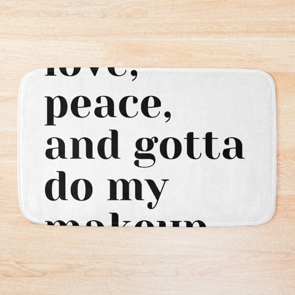 Item preview, love, peace, and gotta do my makeup designed and sold by theaussiedream.