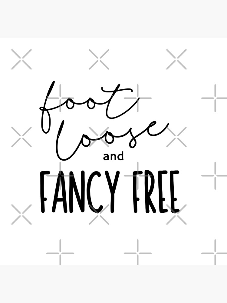 "Footloose and fancy free" Poster for Sale by sunnybandana Redbubble