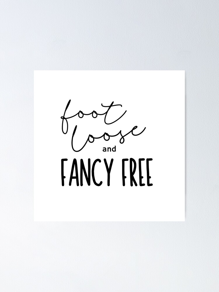 "Footloose and fancy free" Poster for Sale by sunnybandana Redbubble