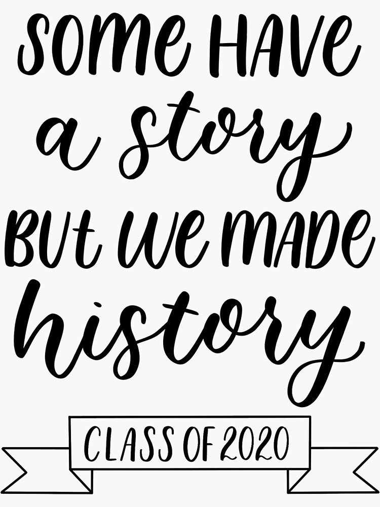 Some have a story but we made history - class of 2020’ handlettering ...