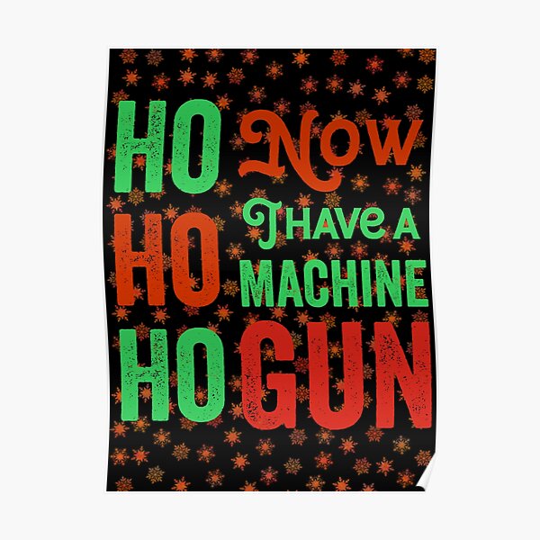 Ho ho ho now i have a machine gun - Die Hard Xmas Jumper for holiday party lovers Poster
