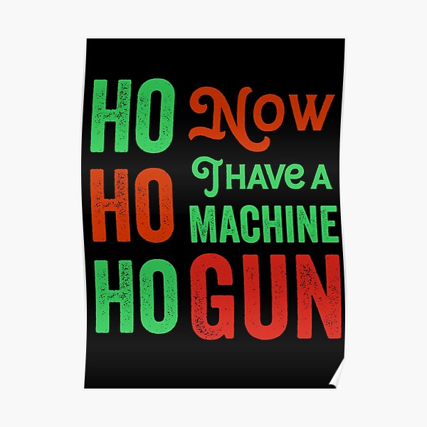 Ho ho ho now i have a machine gun - Die Hard Xmas Jumper for holiday party lovers Poster