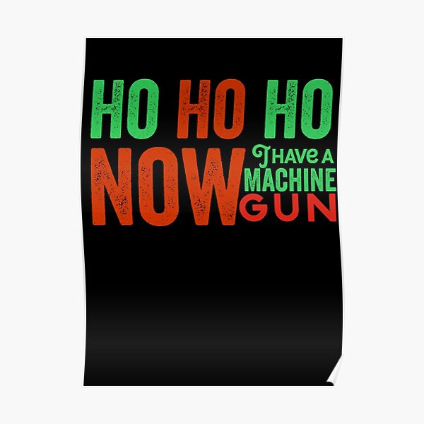 Ho ho ho now i have a machine gun - Die Hard Xmas Jumper for holiday party lovers Poster