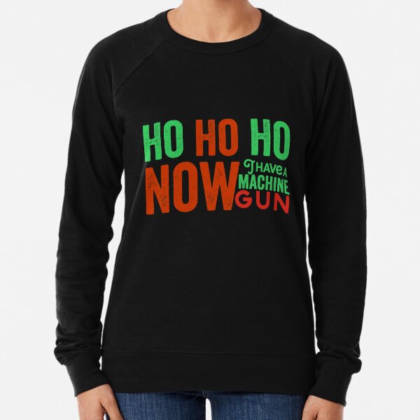 Ho ho ho now i have a machine gun - Die Hard Xmas Jumper for holiday party lovers Lightweight Sweatshirt