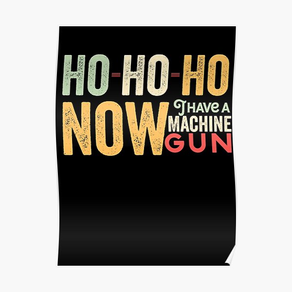 Ho ho ho now i have a machine gun - Die Hard Xmas Jumper for holiday party lovers Poster
