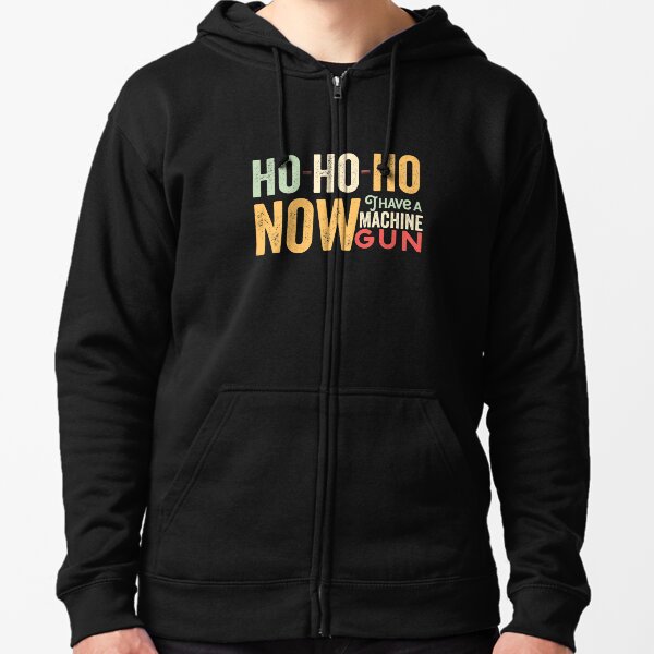 Ho ho ho now i have a machine gun - Die Hard Xmas Jumper for holiday party lovers Zipped Hoodie
