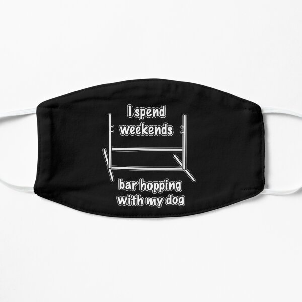 Dog Agility - I spend weekends bar hopping with my dog Flat Mask